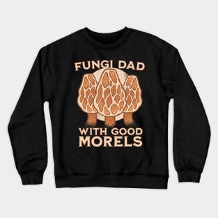 I'm a fungi dad with good morels Crewneck Sweatshirt